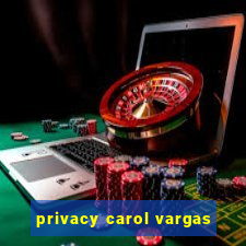 privacy carol vargas